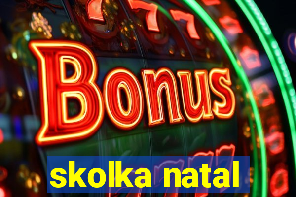 skolka natal